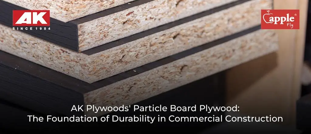 AK Plywoods' Particle Board Plywood: The Foundation of Durability in Commercial