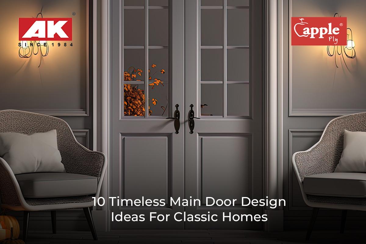 10 Timeless Main Door Design Ideas For Classic Homes | Apple Plywoods
