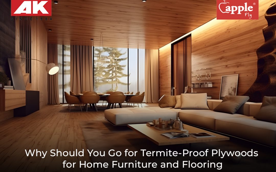 Why Should You Go for Termite-Proof Plywoods for Home Furniture and Flooring