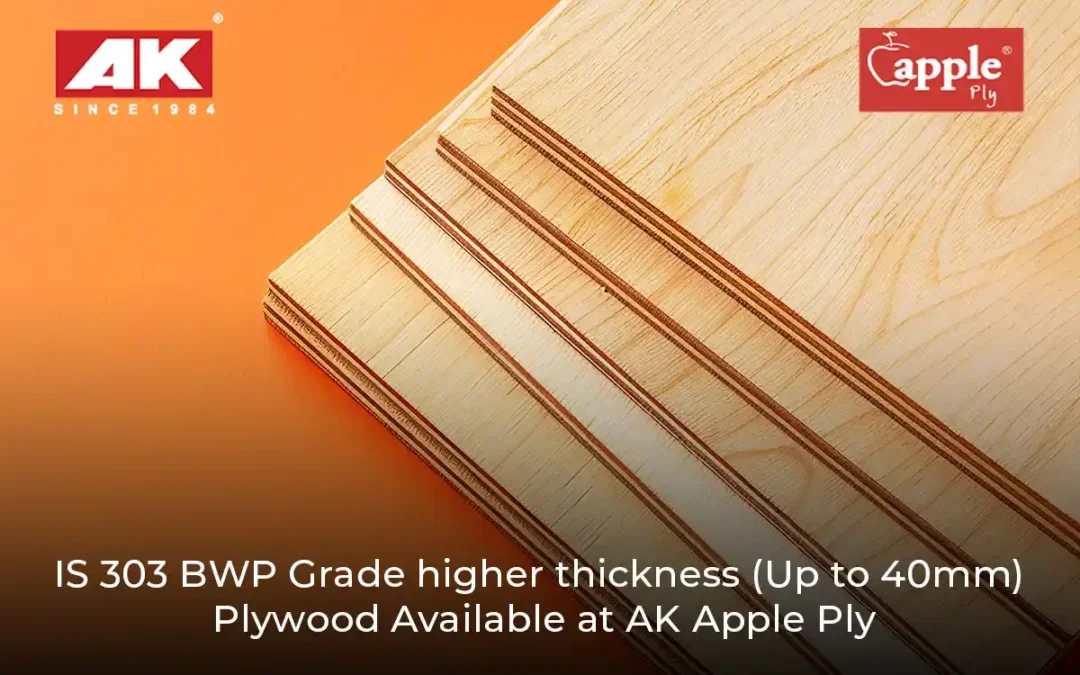 Availability of IS 303 BWP Grade Plywood in Higher Thickness (Up to 40mm) at AK Apple Ply